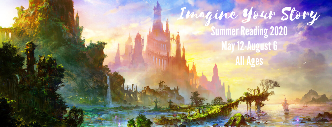 Imagine your story. Summer Reading 2020. May 12 - August 6. All ages.